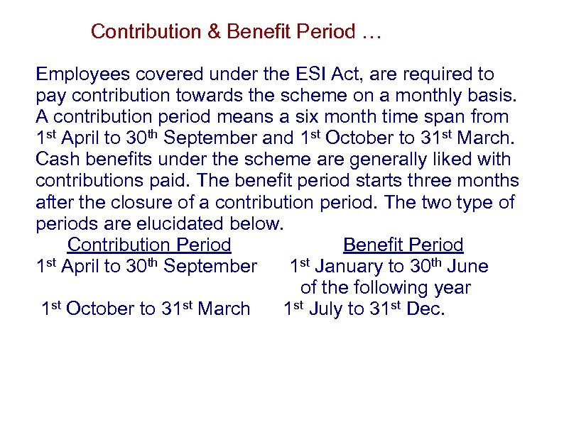 Contribution & Benefit Period … Employees covered under the ESI Act, are required to