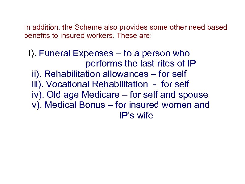 In addition, the Scheme also provides some other need based benefits to insured workers.