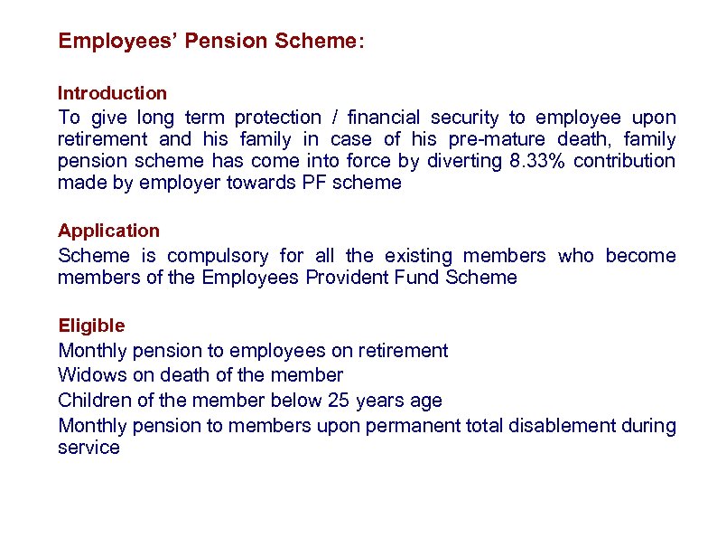 Employees’ Pension Scheme: Introduction To give long term protection / financial security to employee
