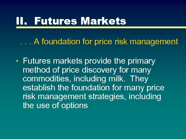 II. Futures Markets. . . A foundation for price risk management • Futures markets