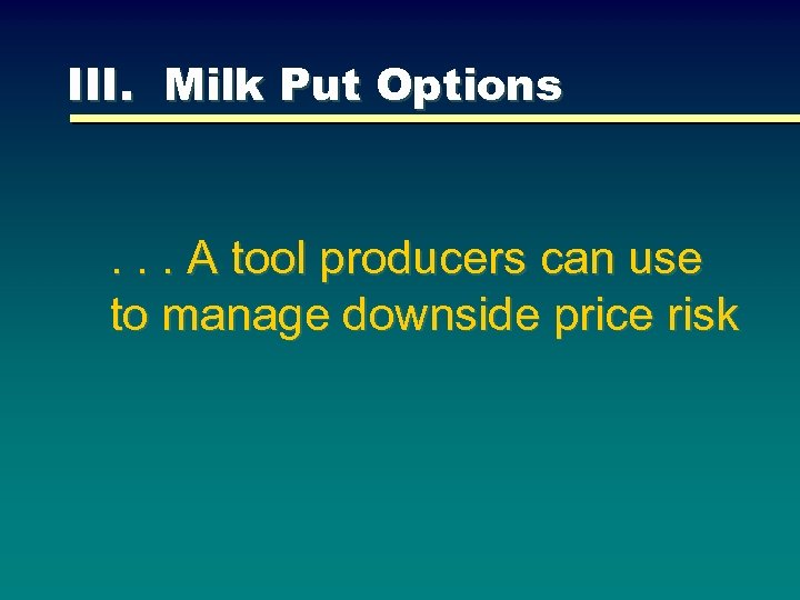 III. Milk Put Options . . . A tool producers can use to manage