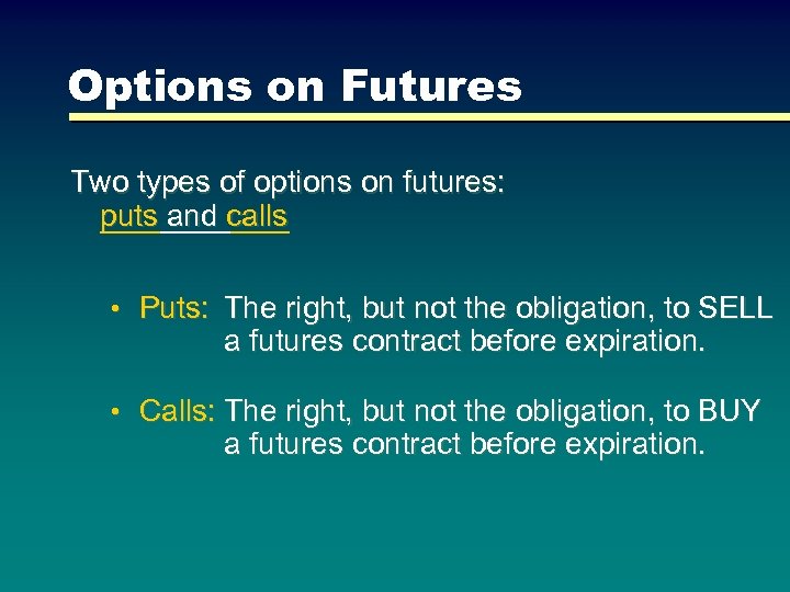 Options on Futures Two types of options on futures: puts and calls • Puts: