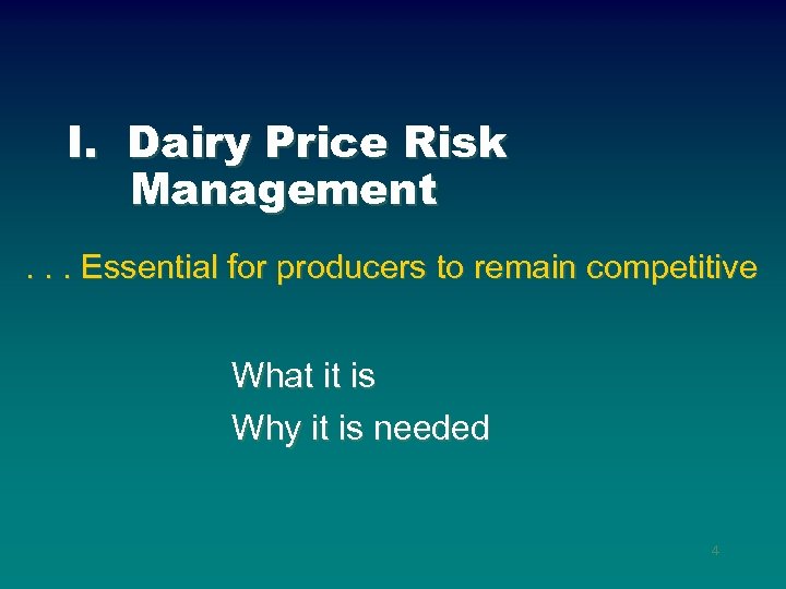 I. Dairy Price Risk Management. . . Essential for producers to remain competitive What