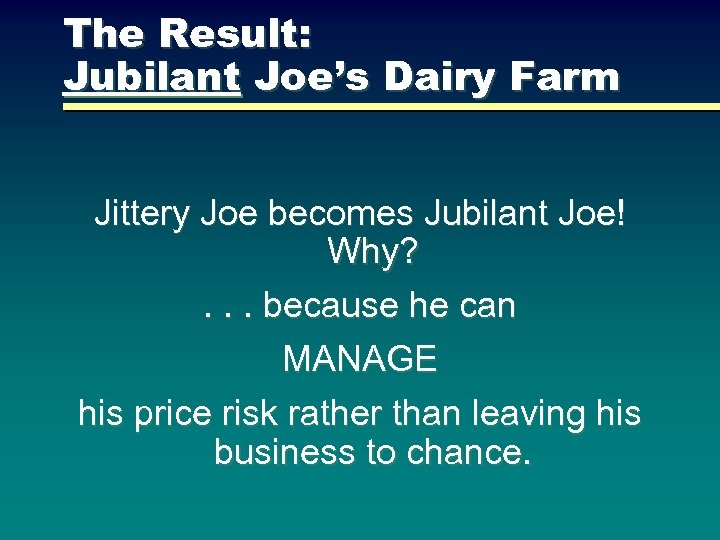 The Result: Jubilant Joe’s Dairy Farm Jittery Joe becomes Jubilant Joe! Why? . .