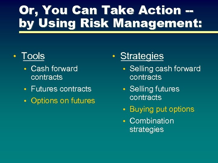 Or, You Can Take Action -by Using Risk Management: • Tools • Cash forward