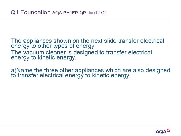 Q 1 Foundation AQA-PH 1 FP-QP-Jun 12 Q 1 The appliances shown on the
