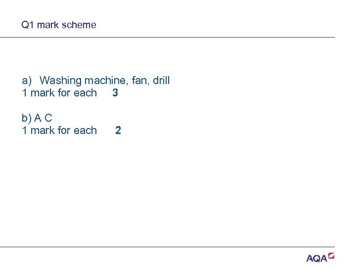 Q 1 mark scheme a) Washing machine, fan, drill 1 mark for each 3