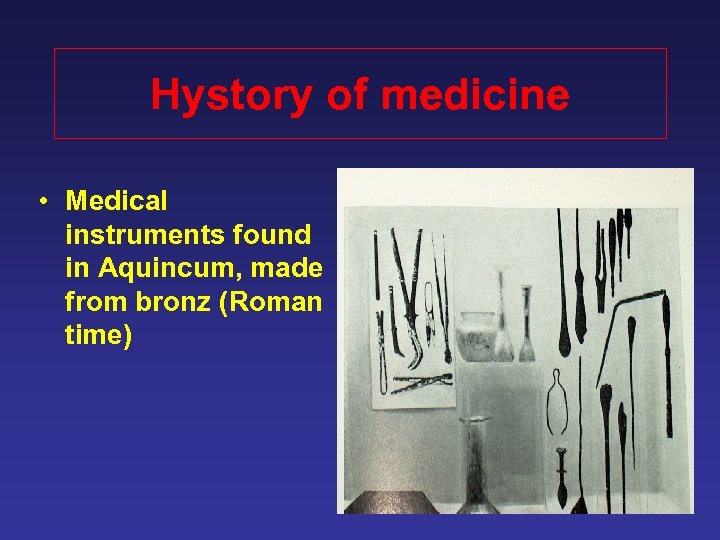 Hystory of medicine • Medical instruments found in Aquincum, made from bronz (Roman time)