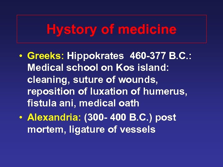 Hystory of medicine • Greeks: Hippokrates 460 -377 B. C. : Medical school on