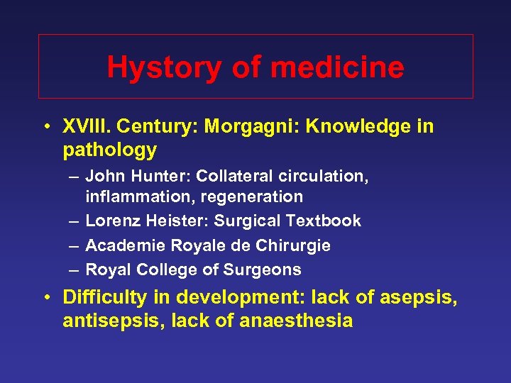 Hystory of medicine • XVIII. Century: Morgagni: Knowledge in pathology – John Hunter: Collateral
