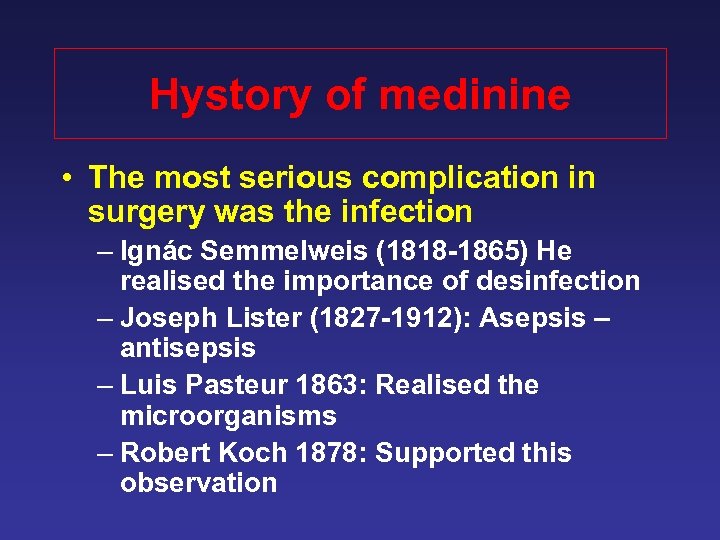 Hystory of medinine • The most serious complication in surgery was the infection –