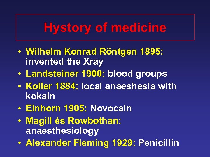 Hystory of medicine • Wilhelm Konrad Röntgen 1895: invented the Xray • Landsteiner 1900: