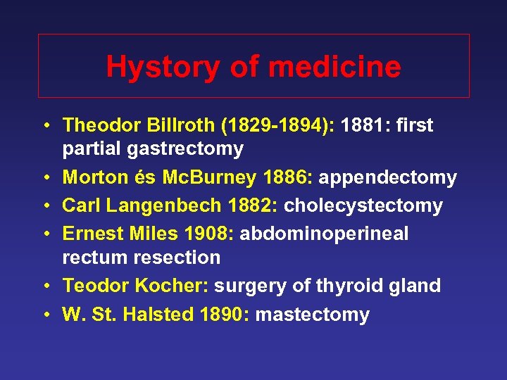 Hystory of medicine • Theodor Billroth (1829 -1894): 1881: first partial gastrectomy • Morton