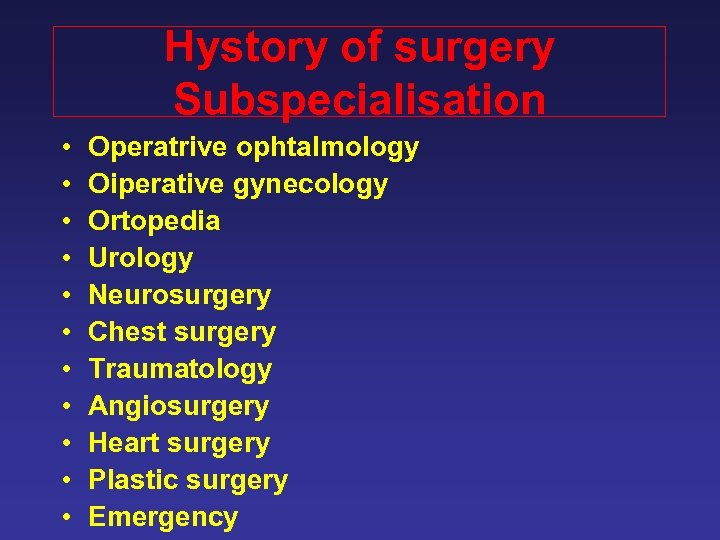 Hystory of surgery Subspecialisation • • • Operatrive ophtalmology Oiperative gynecology Ortopedia Urology Neurosurgery