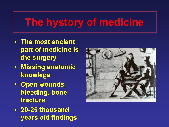 The hystory of medicine • The most ancient part of medicine is the surgery