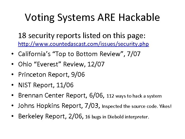 Voting Systems ARE Hackable 18 security reports listed on this page: http: //www. countedascast.