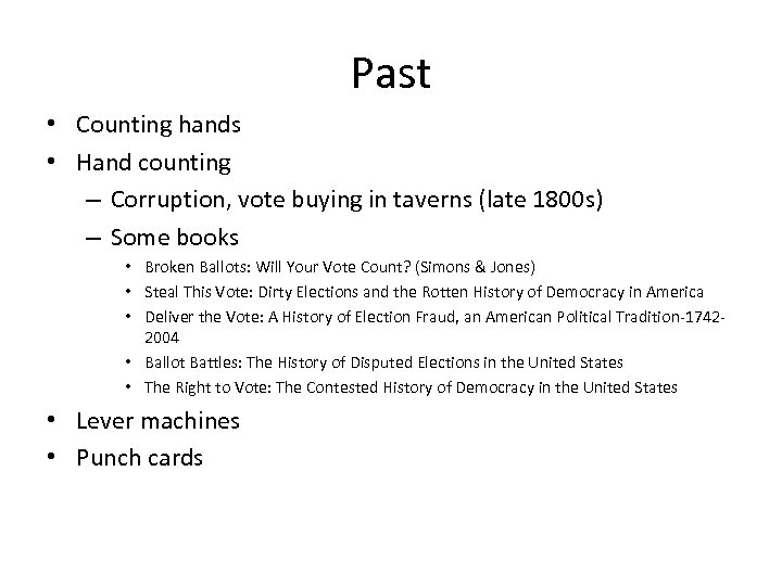 Past • Counting hands • Hand counting – Corruption, vote buying in taverns (late