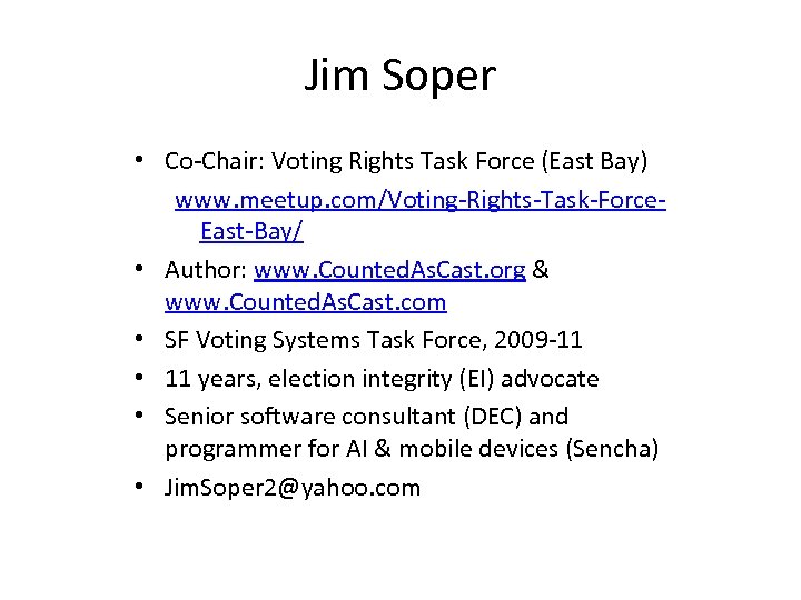 Jim Soper • Co-Chair: Voting Rights Task Force (East Bay) www. meetup. com/Voting-Rights-Task-Force. East-Bay/