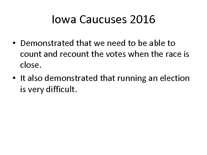Iowa Caucuses 2016 • Demonstrated that we need to be able to count and