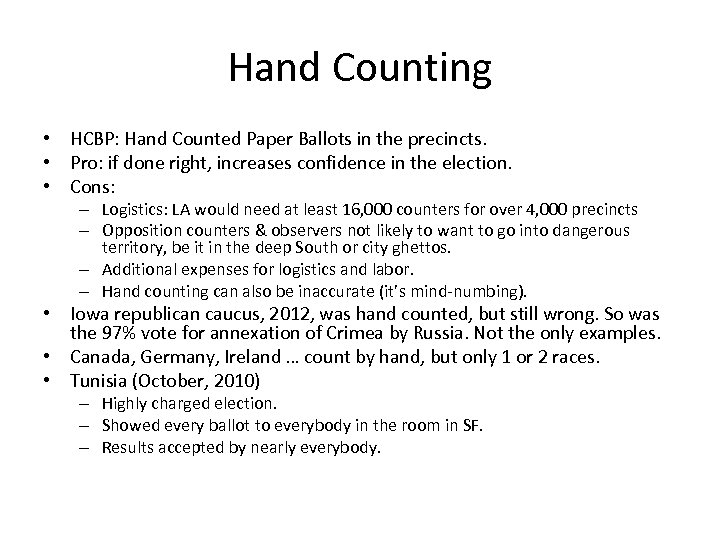 Hand Counting • HCBP: Hand Counted Paper Ballots in the precincts. • Pro: if