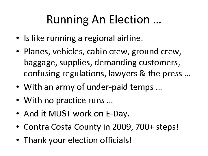 Running An Election … • Is like running a regional airline. • Planes, vehicles,