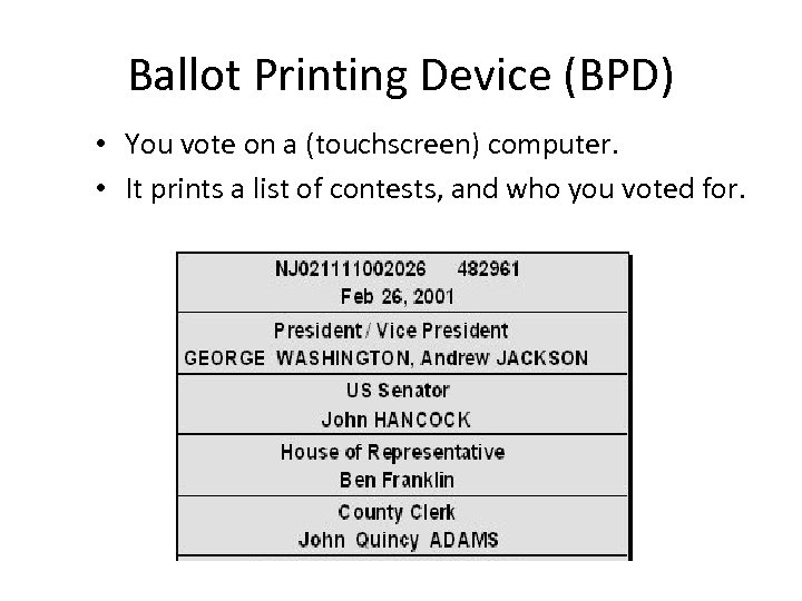 Ballot Printing Device (BPD) • You vote on a (touchscreen) computer. • It prints