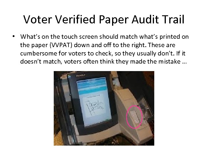 Voter Verified Paper Audit Trail • What’s on the touch screen should match what’s