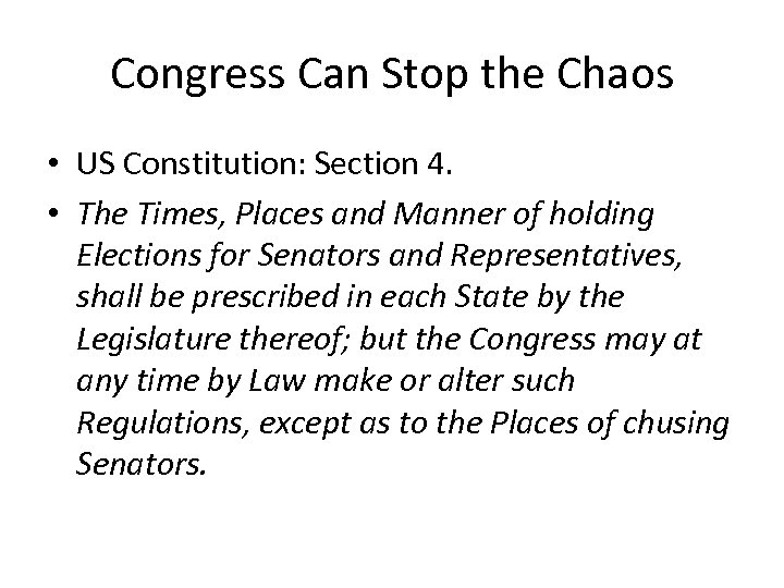 Congress Can Stop the Chaos • US Constitution: Section 4. • The Times, Places