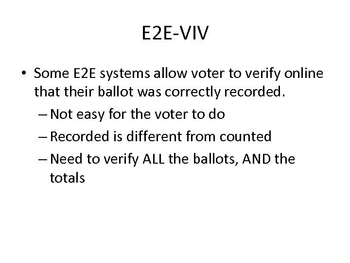 E 2 E-VIV • Some E 2 E systems allow voter to verify online