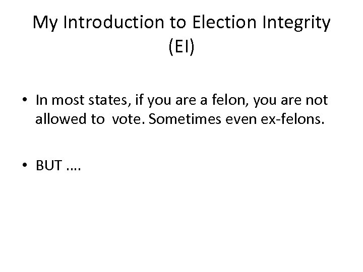 My Introduction to Election Integrity (EI) • In most states, if you are a
