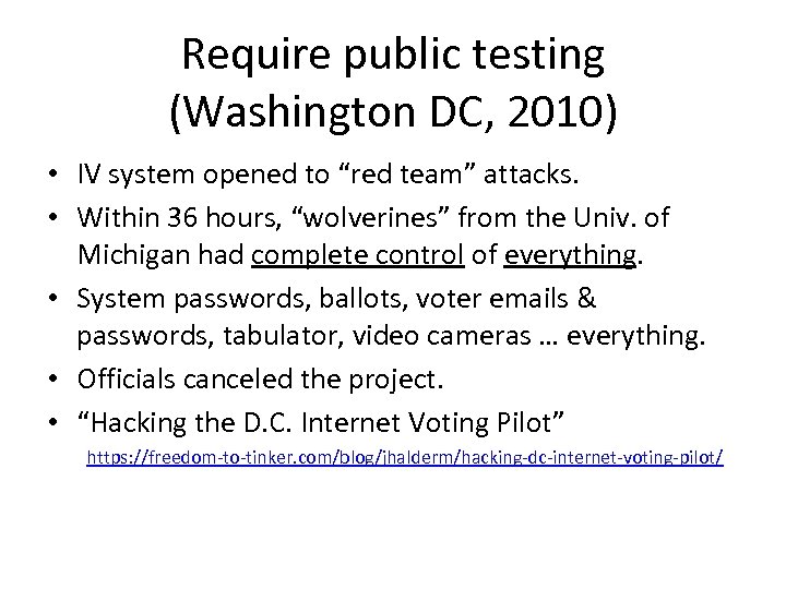 Require public testing (Washington DC, 2010) • IV system opened to “red team” attacks.