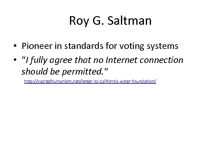 Roy G. Saltman • Pioneer in standards for voting systems • “I fully agree