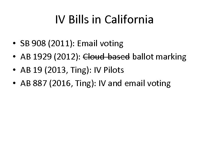 IV Bills in California • • SB 908 (2011): Email voting AB 1929 (2012):