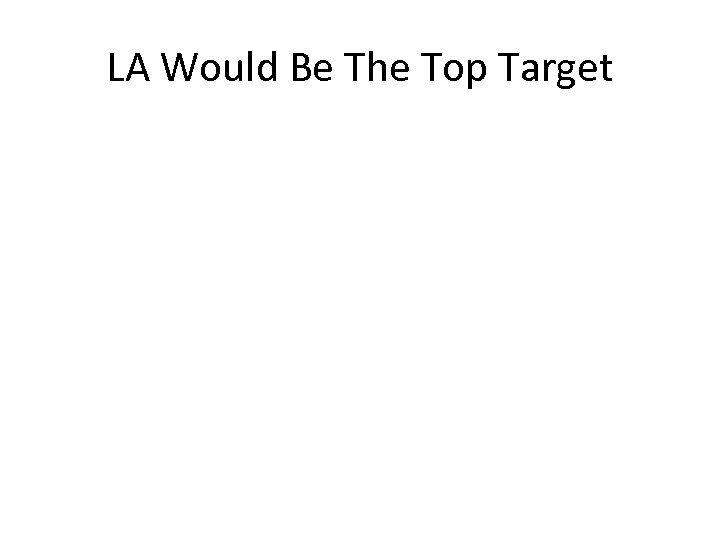 LA Would Be The Top Target 