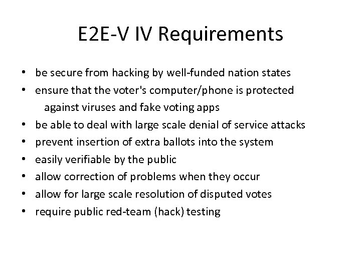 E 2 E-V IV Requirements • be secure from hacking by well-funded nation states