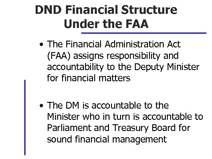 DND Financial Structure Under the FAA • The Financial Administration Act (FAA) assigns responsibility