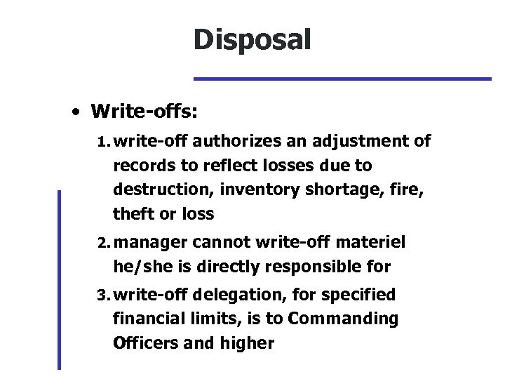 Disposal • Write-offs: 1. write-off authorizes an adjustment of records to reflect losses due
