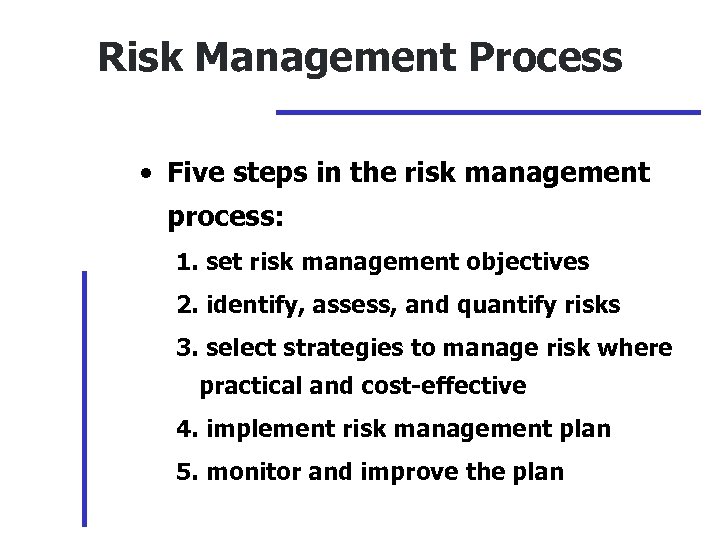 Risk Management Process • Five steps in the risk management process: 1. set risk