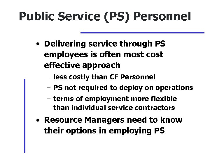 Public Service (PS) Personnel • Delivering service through PS employees is often most cost