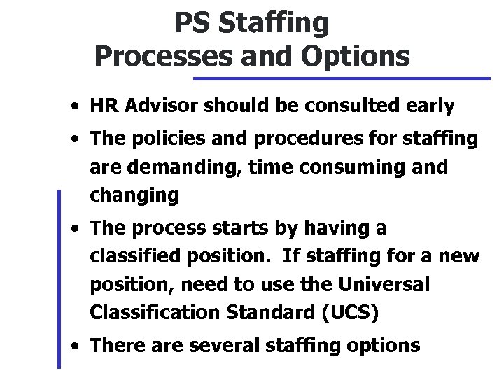 PS Staffing Processes and Options • HR Advisor should be consulted early • The