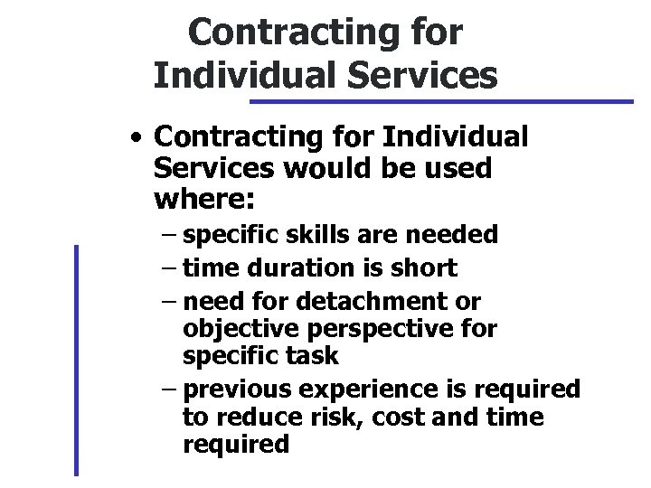 Contracting for Individual Services • Contracting for Individual Services would be used where: –