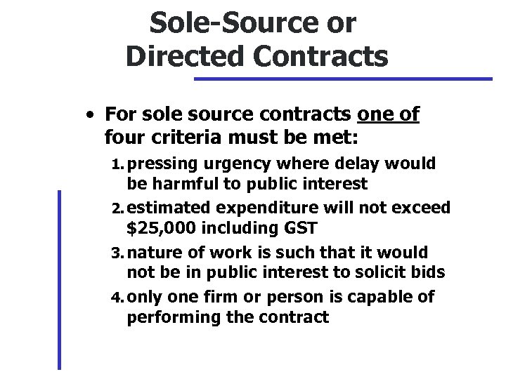 Sole-Source or Directed Contracts • For sole source contracts one of four criteria must