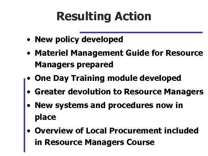 Resulting Action • New policy developed • Materiel Management Guide for Resource Managers prepared