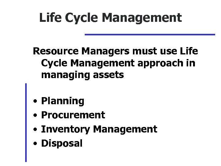 Life Cycle Management Resource Managers must use Life Cycle Management approach in managing assets