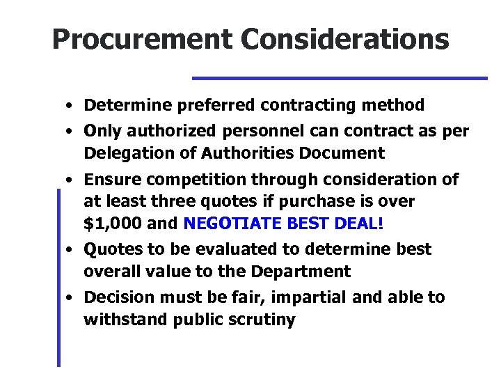 Procurement Considerations • Determine preferred contracting method • Only authorized personnel can contract as