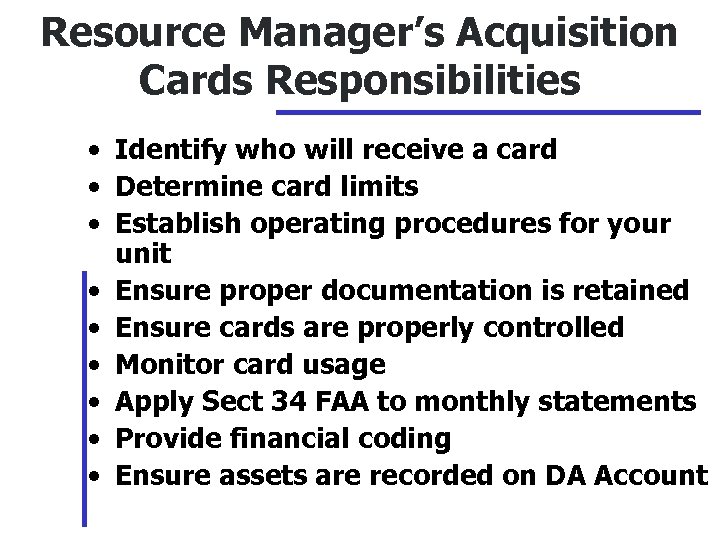 Resource Manager’s Acquisition Cards Responsibilities • Identify who will receive a card • Determine