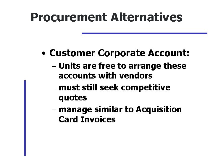 Procurement Alternatives • Customer Corporate Account: – Units are free to arrange these accounts