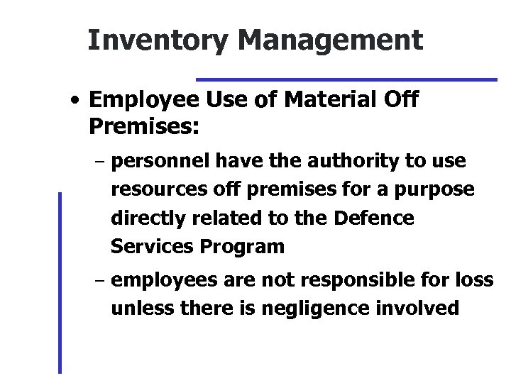 Inventory Management • Employee Use of Material Off Premises: – personnel have the authority