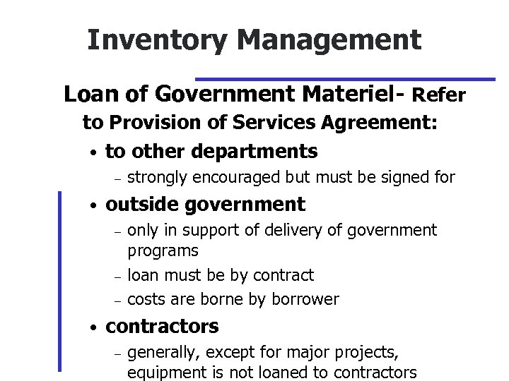 Inventory Management Loan of Government Materiel- Refer to Provision of Services Agreement: • to
