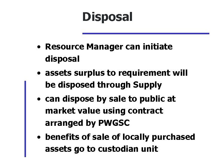 Disposal • Resource Manager can initiate disposal • assets surplus to requirement will be